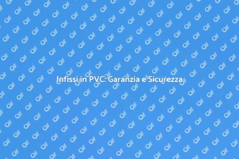 Garanzia Totale Infissi in PVC