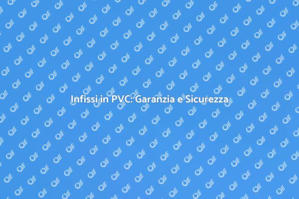 Proteggi la Tua Casa con Infissi in PVC