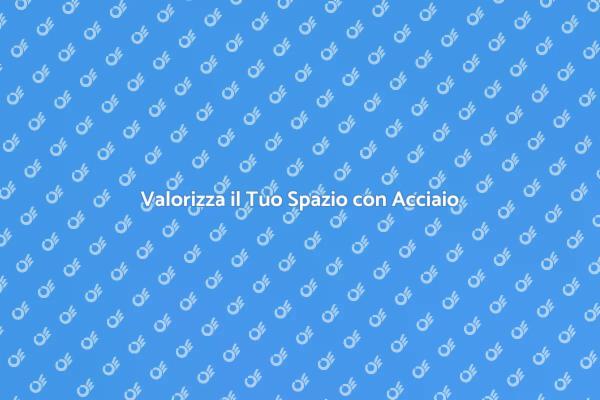 Acciaio: Bellezza e Funzionalità Unica