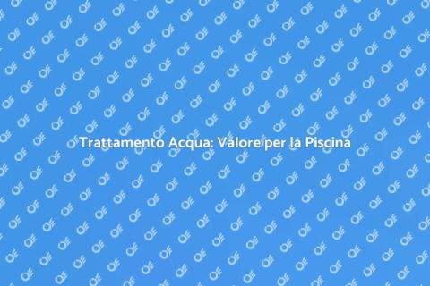 Sistema di Trattamento Acqua Piscina