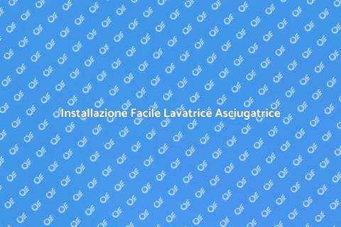 Montare Lavatrice Asciugatrice Facile