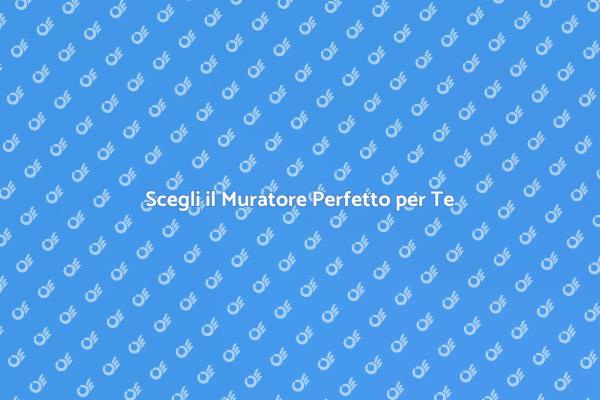 Come Trovare il Muratore Giusto