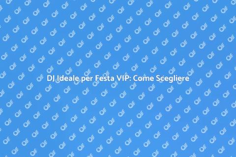 Assumere un DJ per Festa VIP