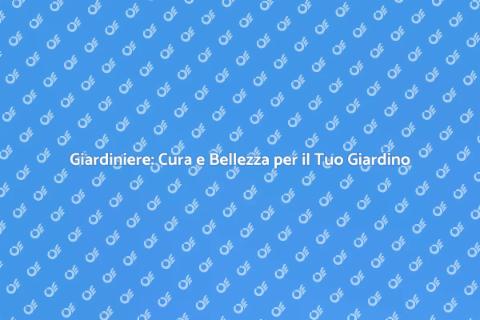 Giardiniere: Trasforma il Tuo Giardino