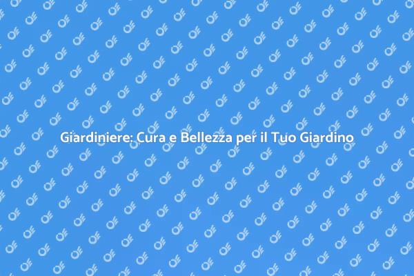 Il Giardiniere: Cura il Tuo Spazio Verde