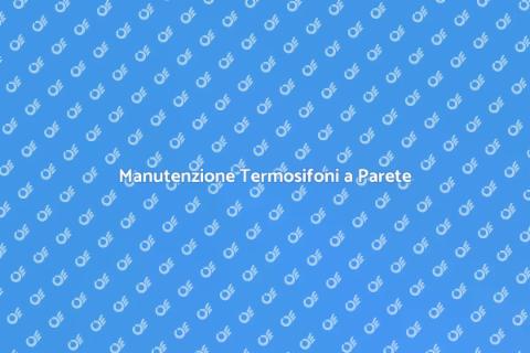 Riparazione Termosifoni a Parete