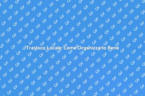 Trasloco Locale: Guida Senza Stress