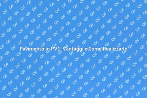 Pavimento in PVC: Soluzione Pratica