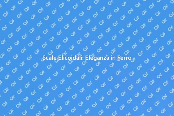 Progettazione Scale Elicoidali in Ferro