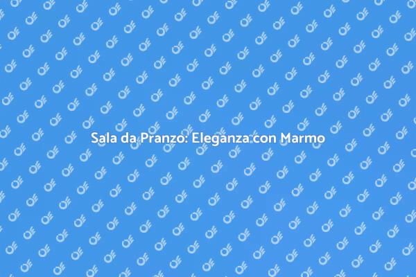Trasforma la Sala da Pranzo con Marmo