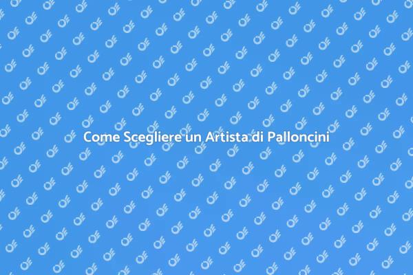 Prenota un Artista di Palloncini Oggi