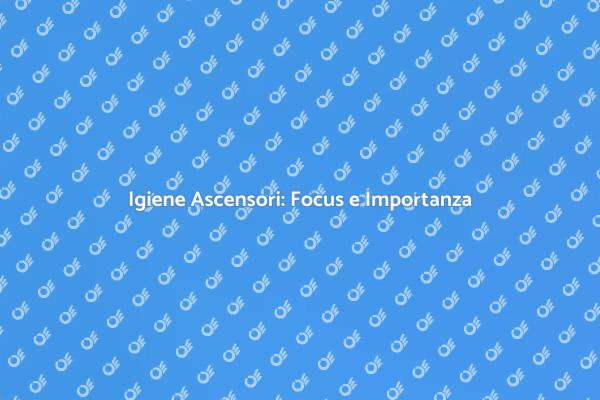 Sanificazione Ascensori: Igiene Essenziale