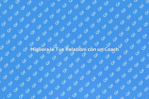 Coaching per Relazioni di Successo