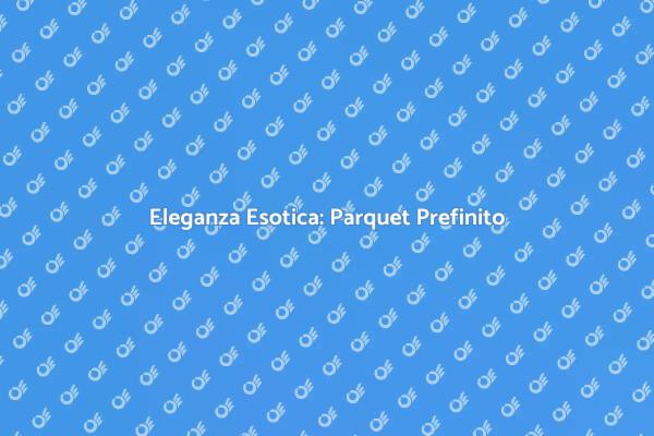 Parquet Prefinito: Un Tocco Esotico