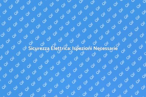 Ispezione del Sistema Elettrico Sicura