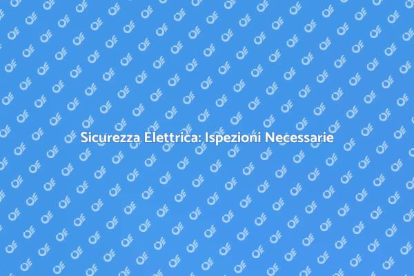 Controllo Elettrico: Sicurezza Prima di Tutto