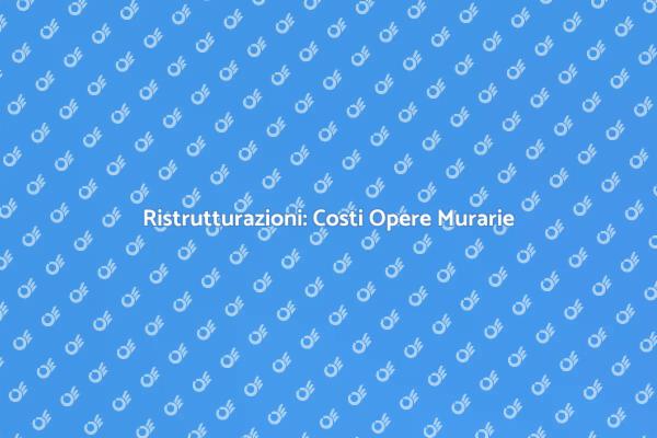 Costi delle Opere Murarie: Cosa Sapere