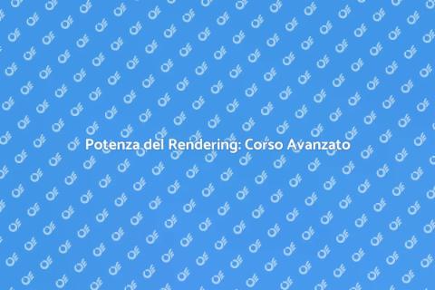 Corso Avanzato di Rendering Visivo