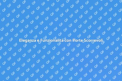 Porta Scorrevole Moderna: Eleganza e Funzionalità