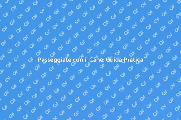 Passeggiate Indimenticabili con il Tuo Cane