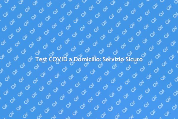 Test COVID: Prenotazione Facile a Casa