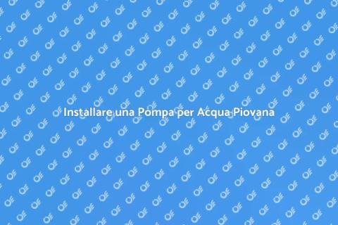 Pompa per l'Acqua Piovana: Guida all'Installazione