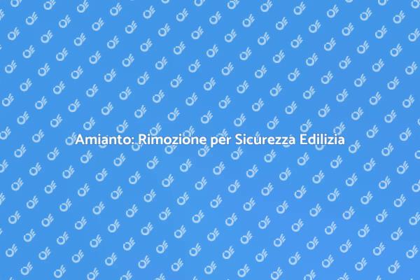 Sicurezza Costruzioni: Bonifica Amianto