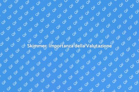 Valutazione Skimmer: Guida Completa