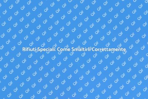 Smaltire Rifiuti Speciali: Guida Pratica