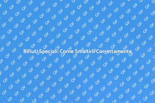 Smaltimento Sicuro dei Rifiuti Speciali