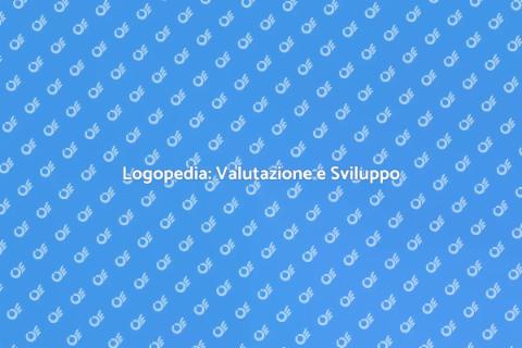 Valutazione Logopedica: Scopri di Più