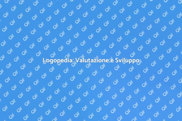 Valutazione Logopedica e Comunicazione