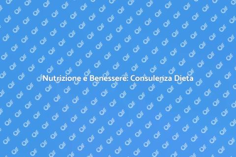 Consulenza Dieta: Nutrire il Corpo