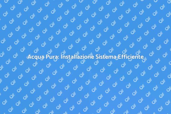 Installazione di un Sistema di Acqua Pura