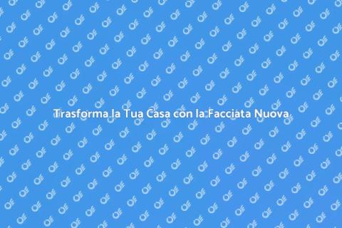 Rinnova la Facciata della Tua Casa