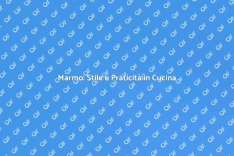 Piani di Lavoro in Marmo: Eleganza