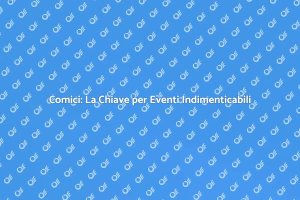 Perché Scegliere un Comico per Eventi