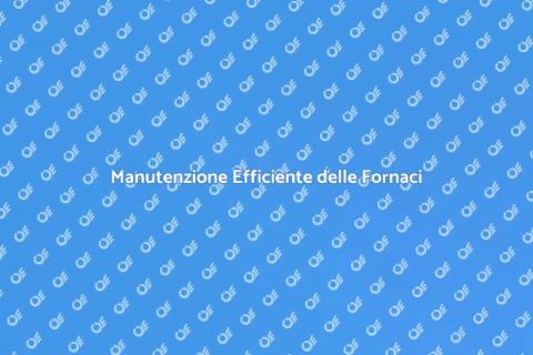 Riparazione Fornaci: Guida Completa