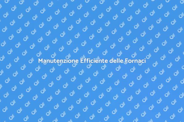 Riparazione e Manutenzione Fornaci