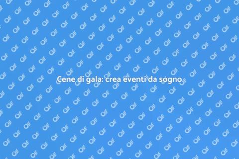 Organizzazione cene di gala indimenticabili