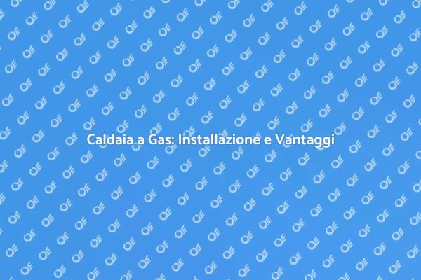 Installazione Caldaia: Comfort in Casa