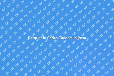 Posa Parquet in Cedro: Eleganza e Stile