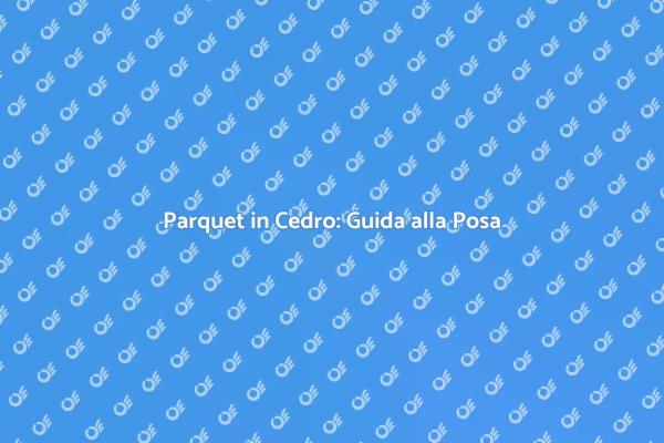 Parquet in Cedro: Eleganza per la Casa