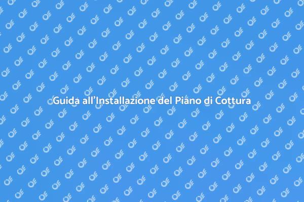 Come Installare il Tuo Piano di Cottura