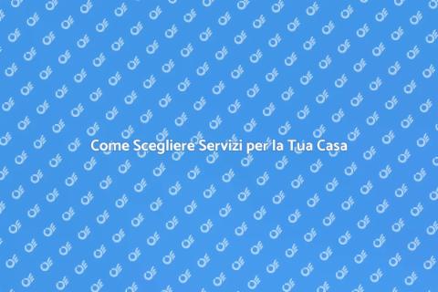 Servizi per la Casa: Scegliere Bene