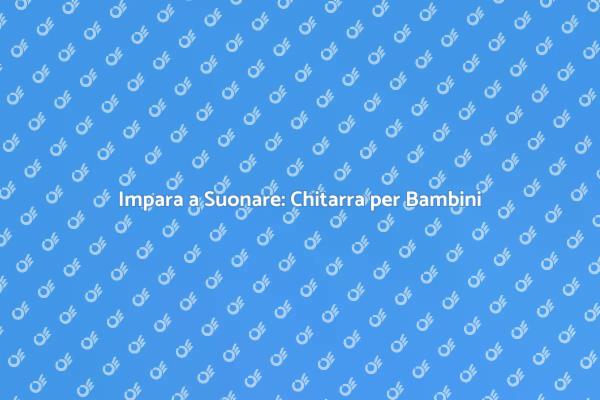 Chitarra per Bambini: Un Viaggio Musicale