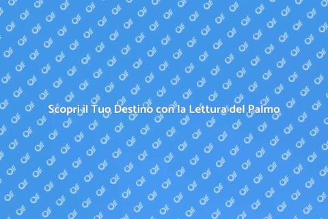 Lettura del Palmo: Scopri il Tuo Destino