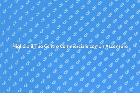 Ascensore per Centro Commerciale