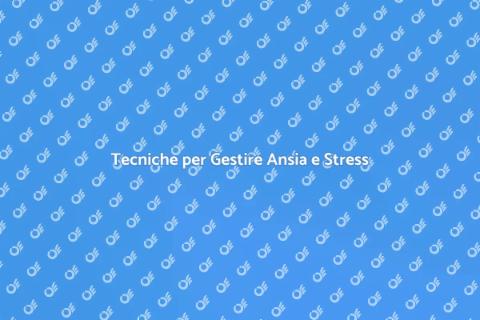 Gestire Ansia e Stress per il Benessere
