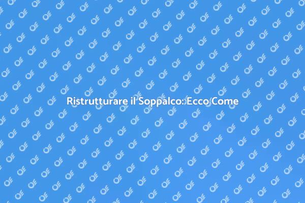 Soppalco: Come Effettuare Riparazioni